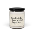 Smells Like I Have My Life Together  — 9oz Scented Jar Candle
