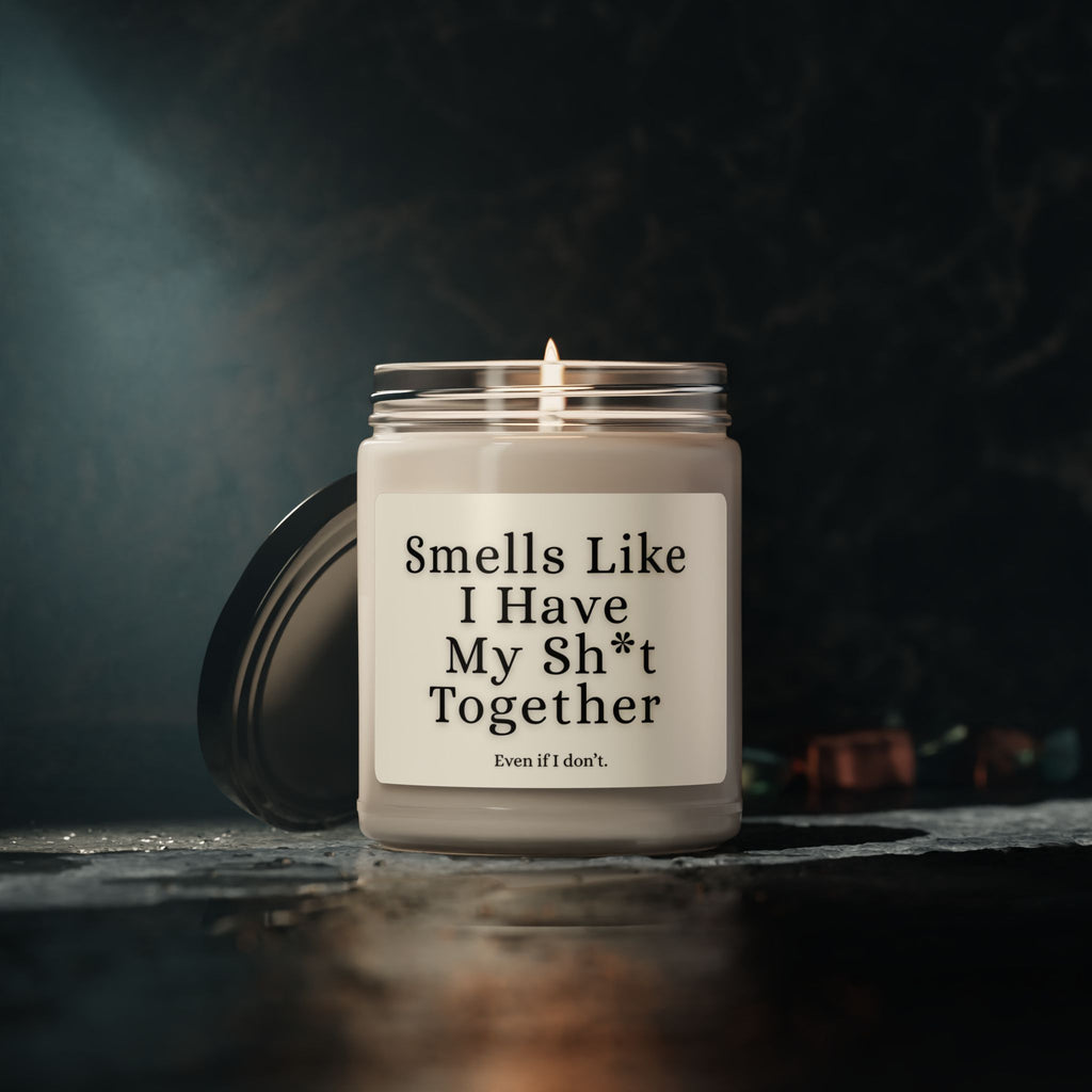 Smells Like I Have My Sh*t Together — 9oz Scented Soy Candle