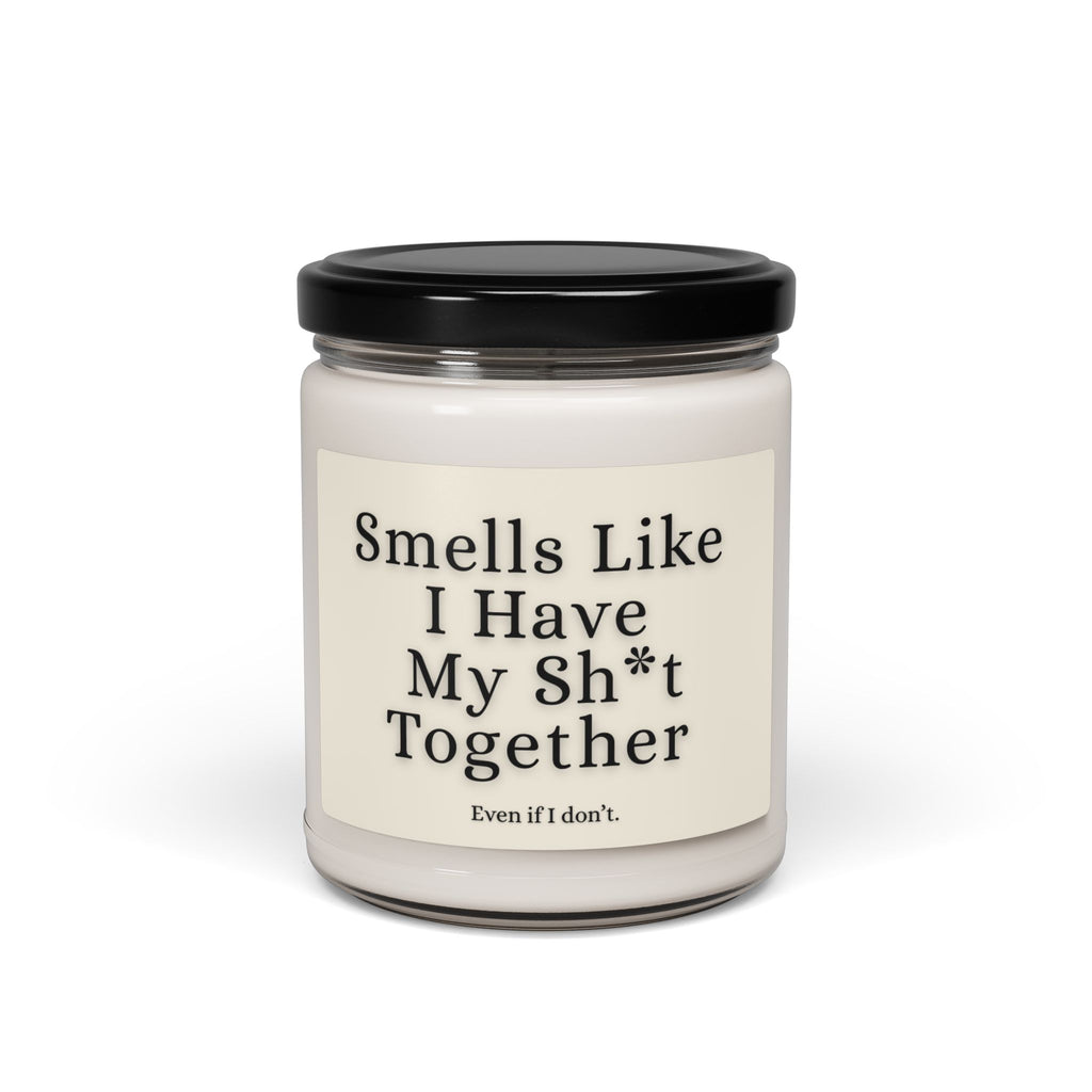 Smells Like I Have My Sh*t Together — 9oz Scented Soy Candle