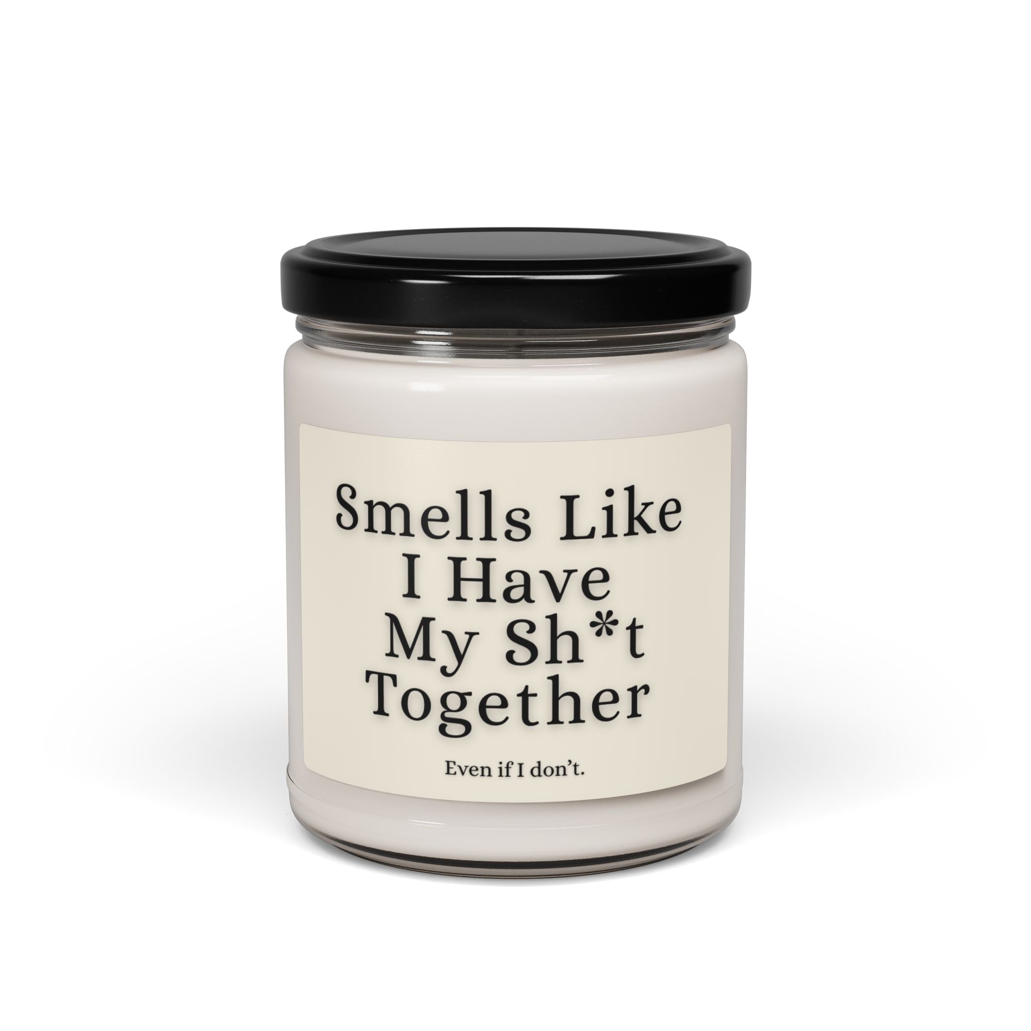 Smells Like I Have My Sh*t Together — 9oz Scented Soy Candle
